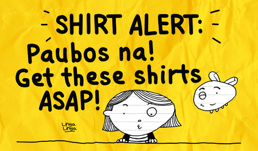 SHIRT ALERT: PAUBOS NA! GET THESE SHIRTS ASAP!