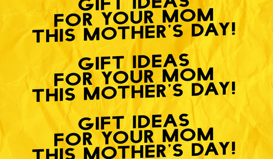 Gift Ideas for your mom this mother’s day!