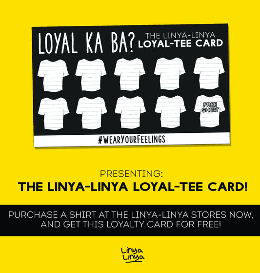 LOYAL KA BA? Get your Linya-Linya Loyal-tee Card now!