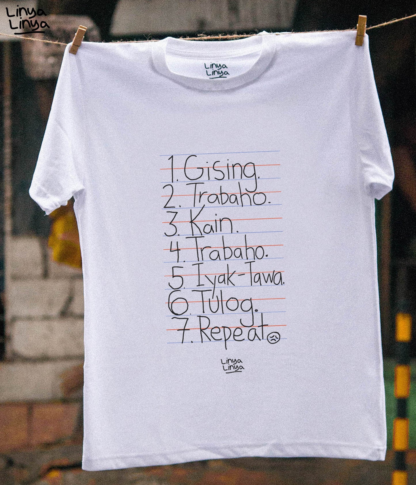 Gising. Trabaho. Kain. Trabaho. Iyak-Tawa. Tulog. Repeat. (White)