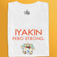 Iyakin Pero Strong (White)