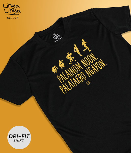 Dri-Fit T-Shirt: Palainom Noon. Palatakbo Ngayon.