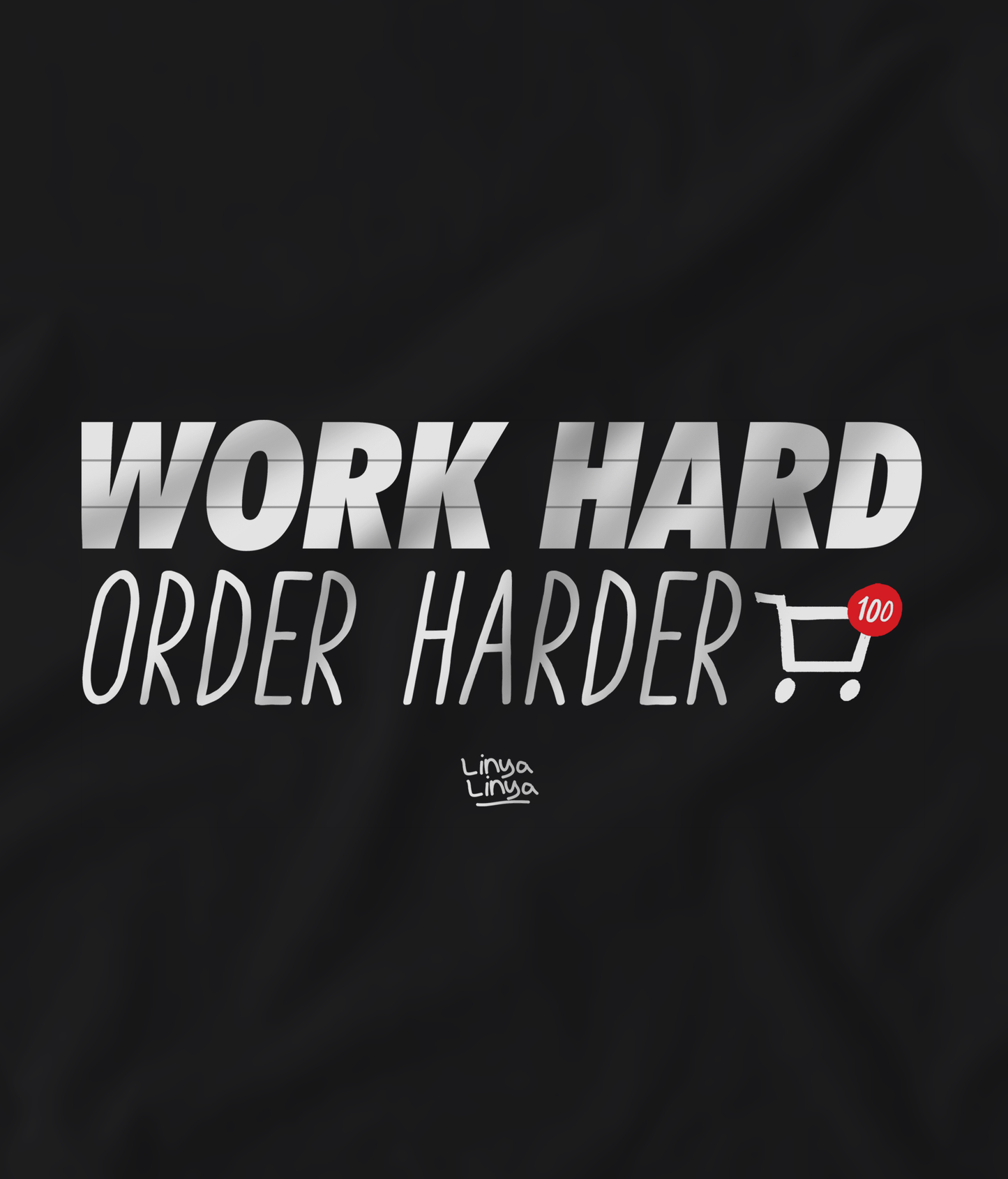 Work Hard Order Harder